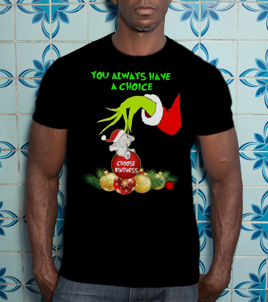 You Always Have A Choice Hand Grinch Holding Choose Kindness Ornaments T-Shirt