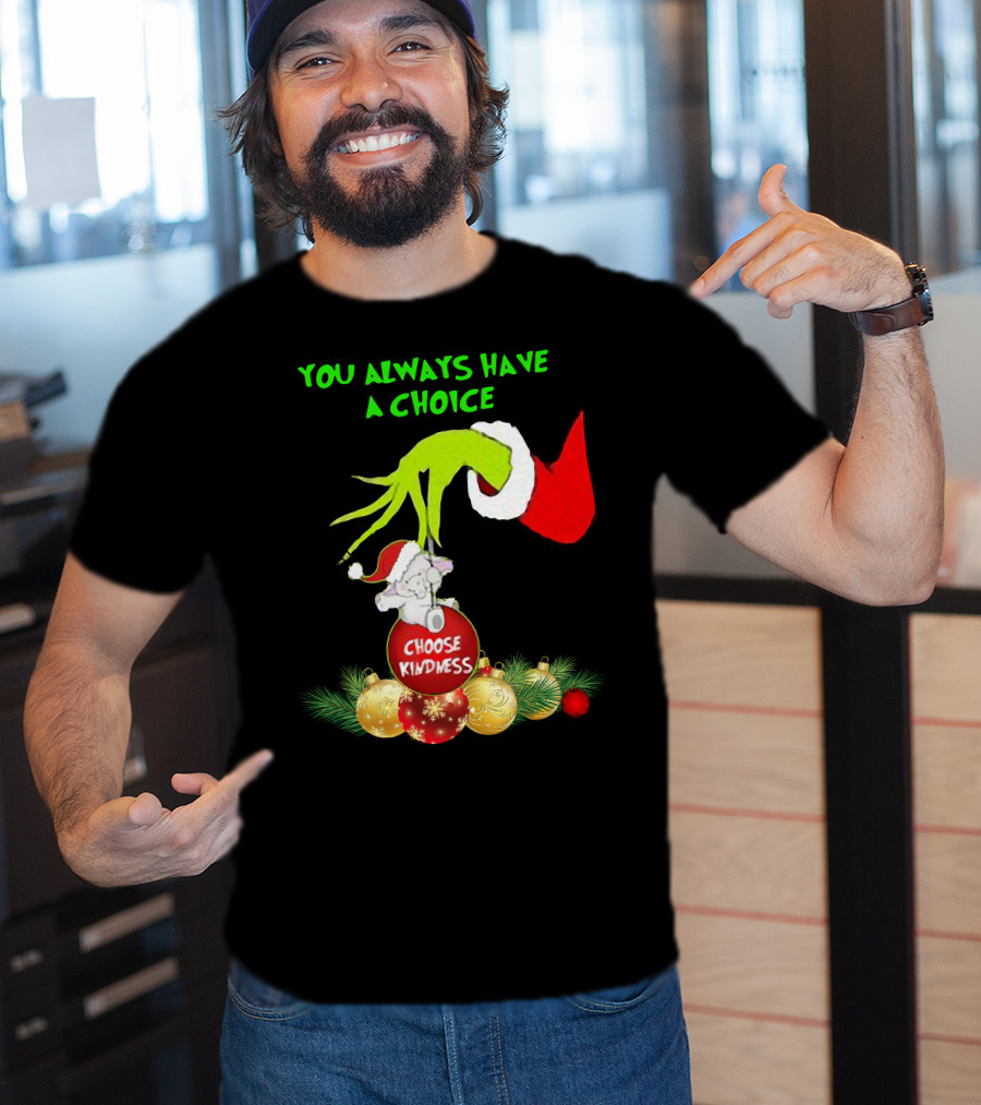 You Always Have A Choice Hand Grinch Holding Choose Kindness Ornaments T-Shirt