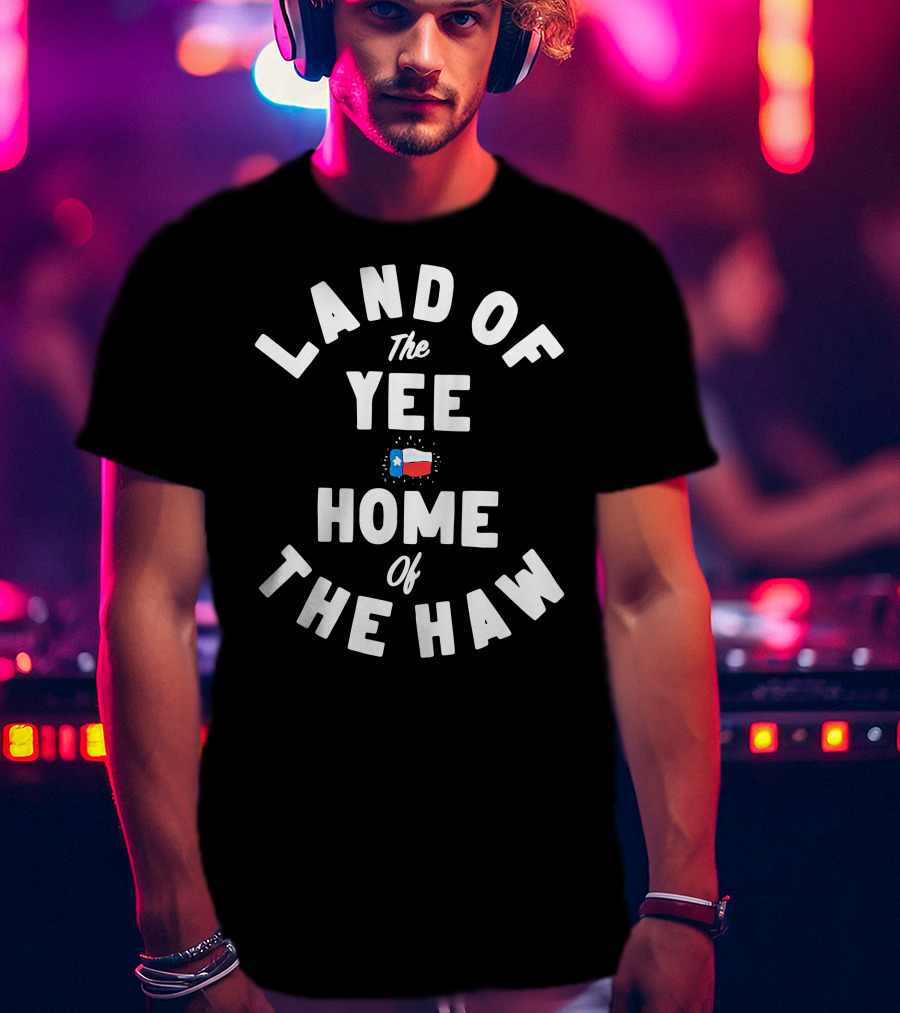 Land Of The Yee Home Of The Haw Texas Flag Motif T-Shirt