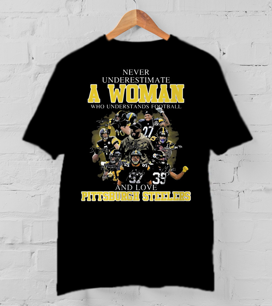 Never Underestimate A Woman Who Loves Pittsburgh Steelers Football Players T-Shirt
