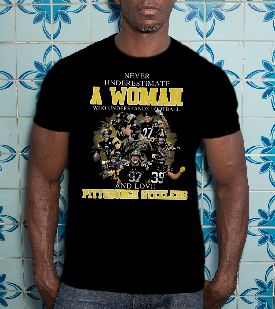 Never Underestimate A Woman Who Loves Pittsburgh Steelers Football Players T-Shirt