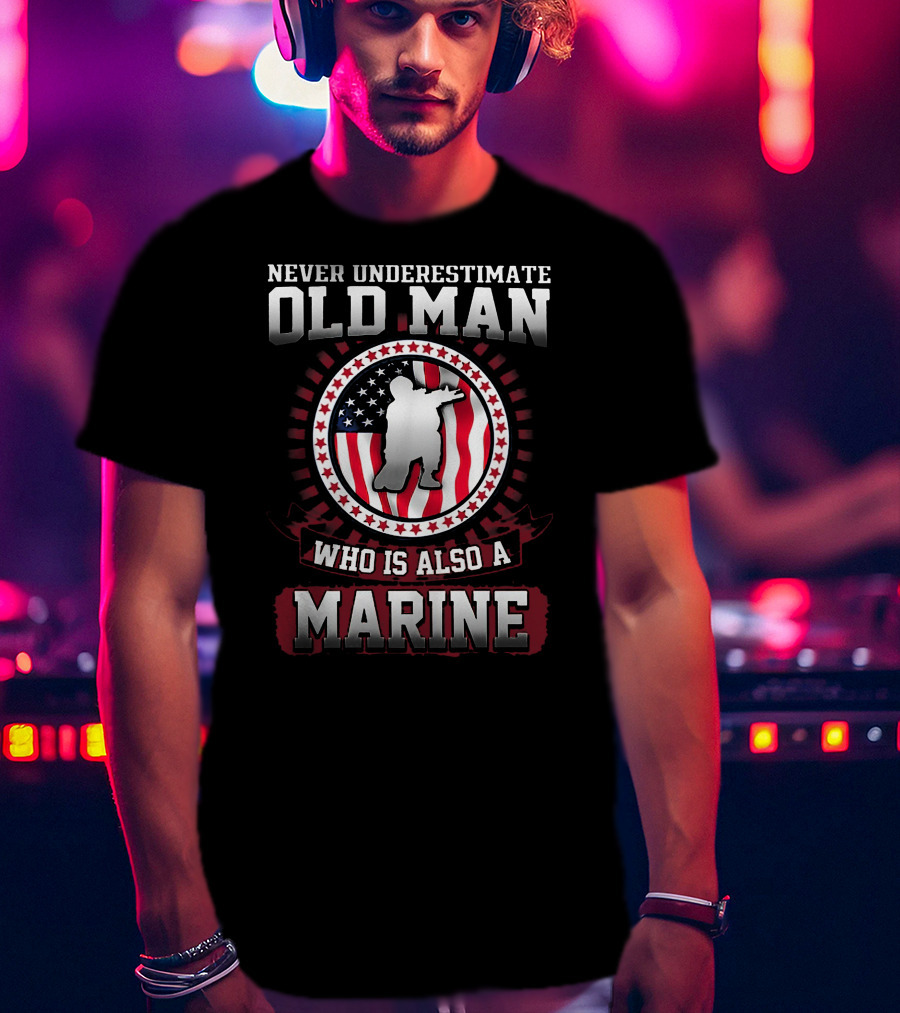 Never Underestimate Old Man Who Is Also A Marine With American Flag Background T-Shirt