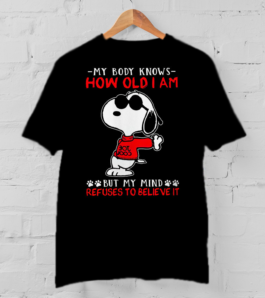 Snoopy My Body Knows How Old I Am But My Mind Refuses To Believe It Joe Cool T-Shirt