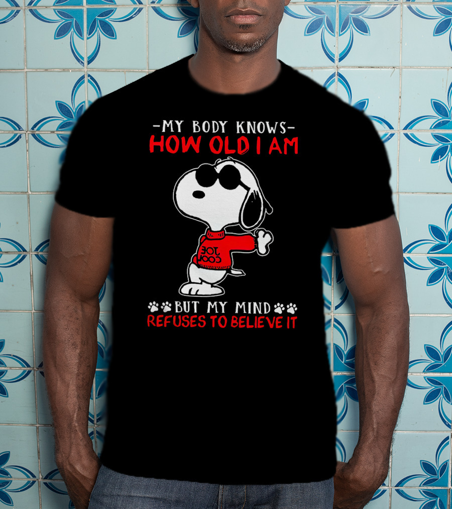 Snoopy My Body Knows How Old I Am But My Mind Refuses To Believe It Joe Cool T-Shirt