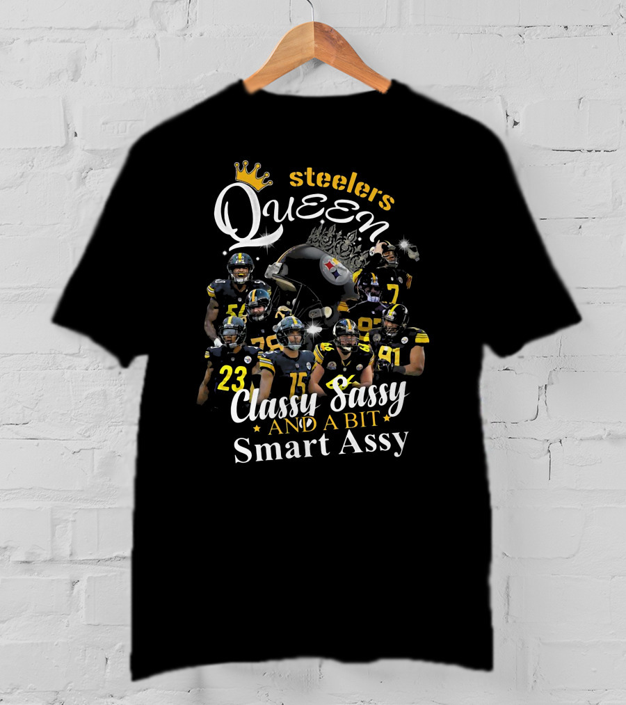 Steelers Queen Classy Sassy And A Bit Smart Assy Football Players T-Shirt