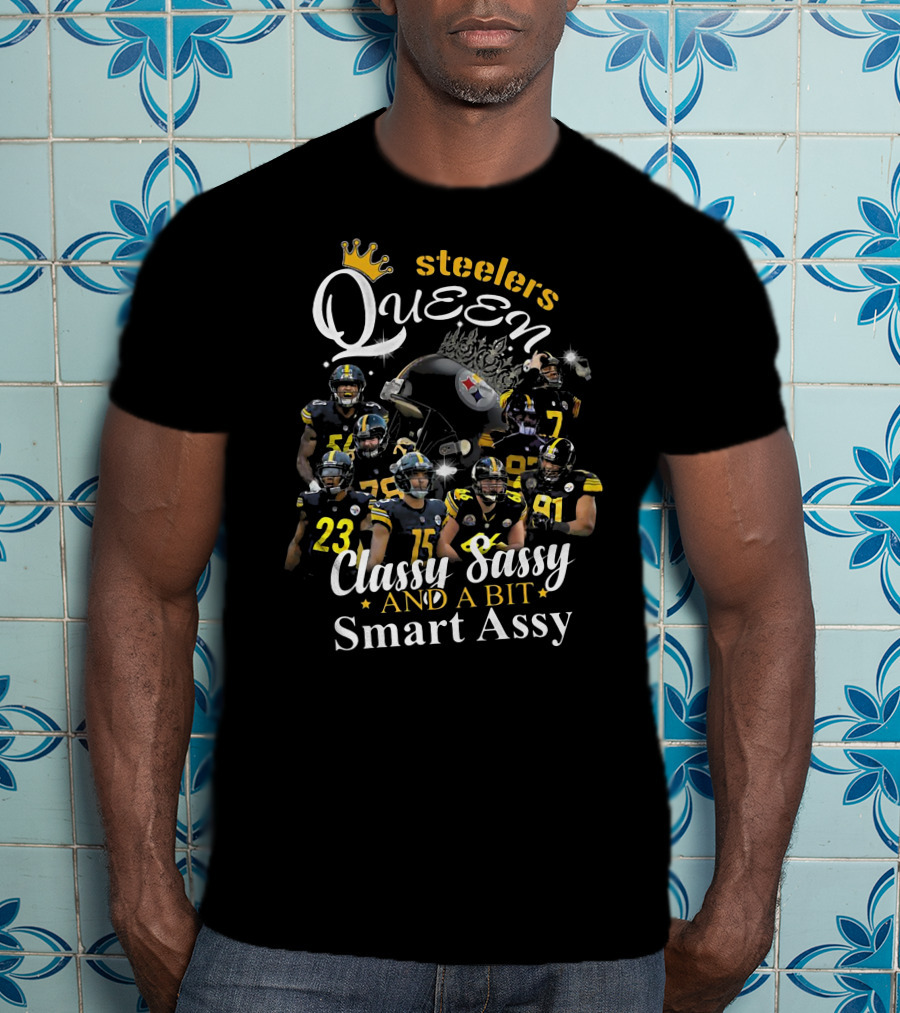 Steelers Queen Classy Sassy And A Bit Smart Assy Football Players T-Shirt
