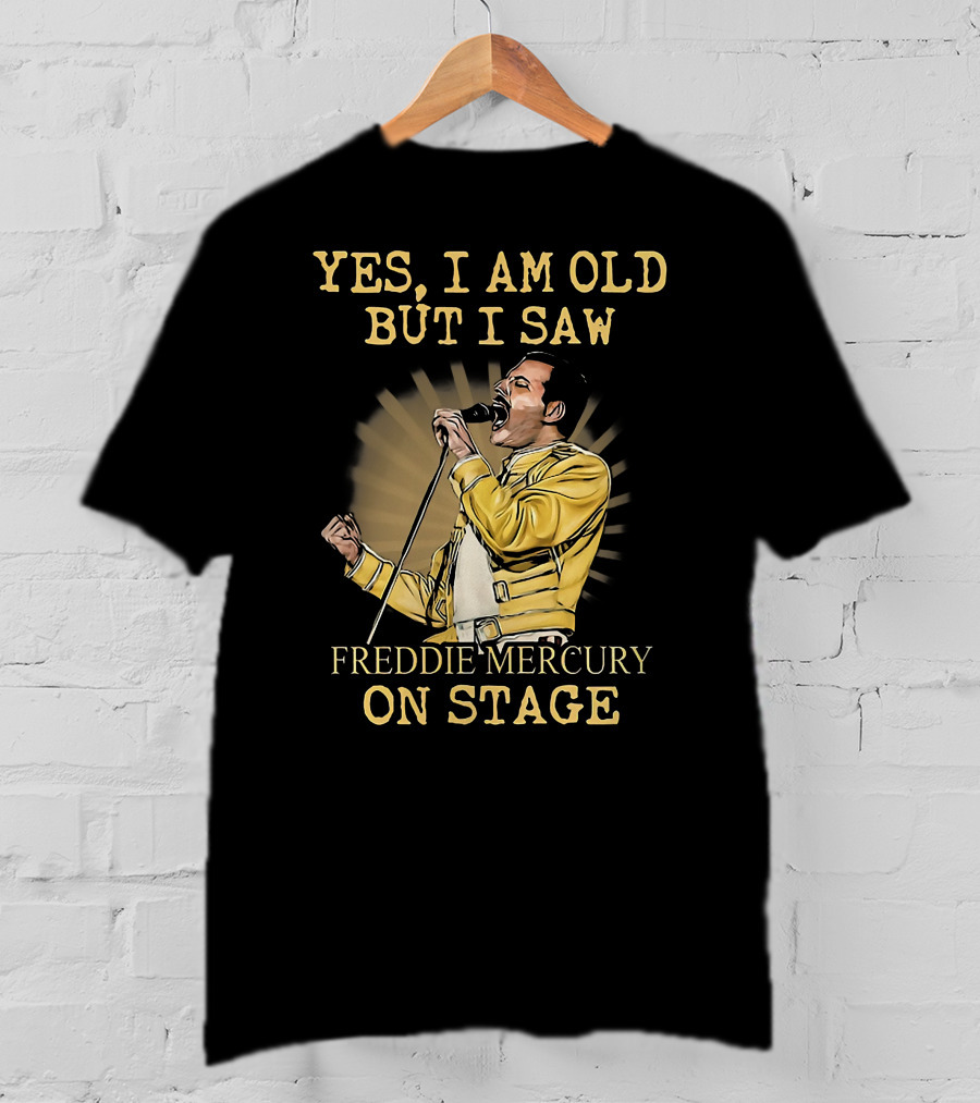 Yes I Am Old But I Saw Freddie Mercury On Stage T-Shirt