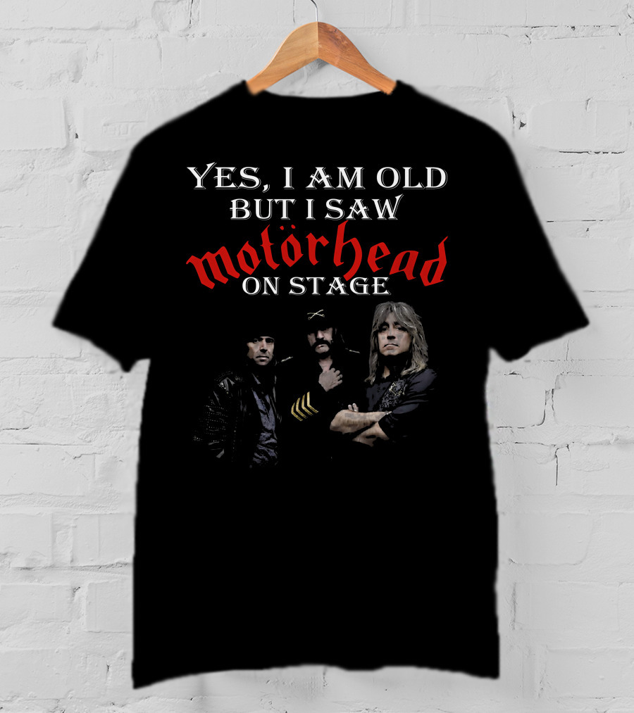Yes I Am Old But I Saw Motörhead On Stage T-Shirt