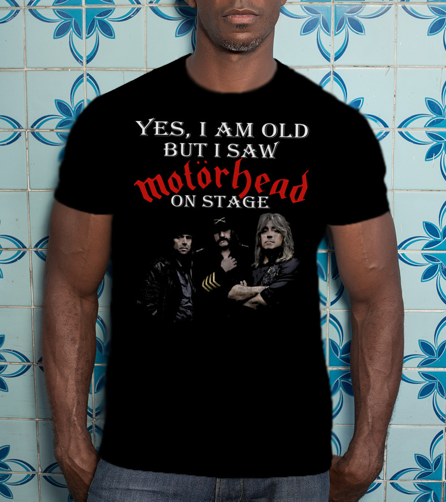Yes I Am Old But I Saw Motörhead On Stage T-Shirt