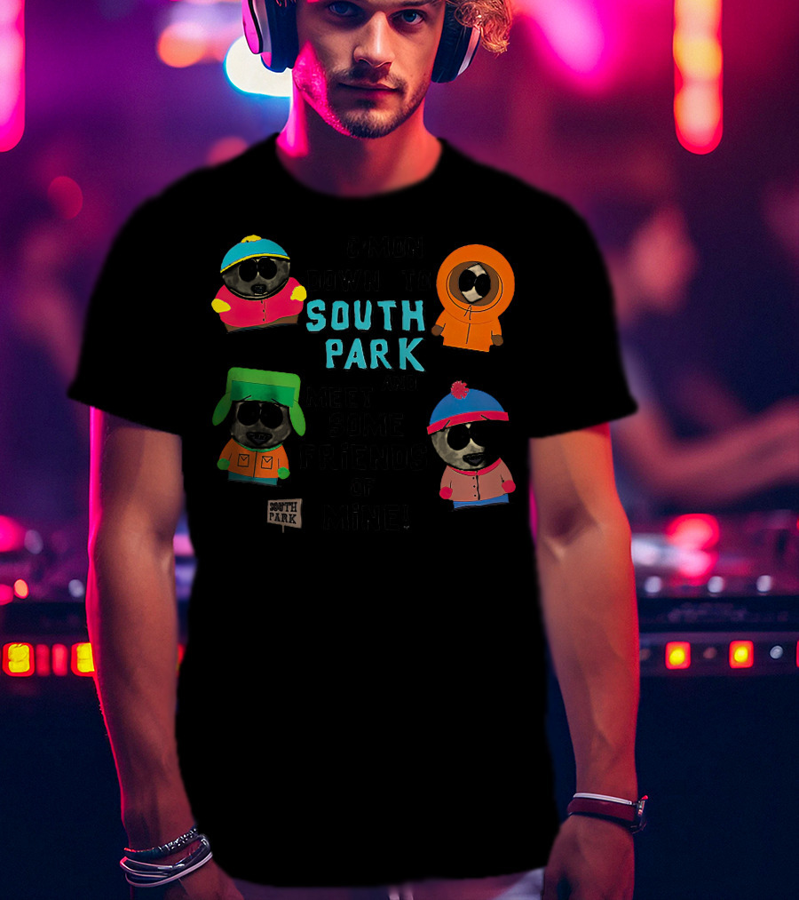 C'mon Down To South Park And Meet Some Friends Of Mine South Park Characters T-Shirt