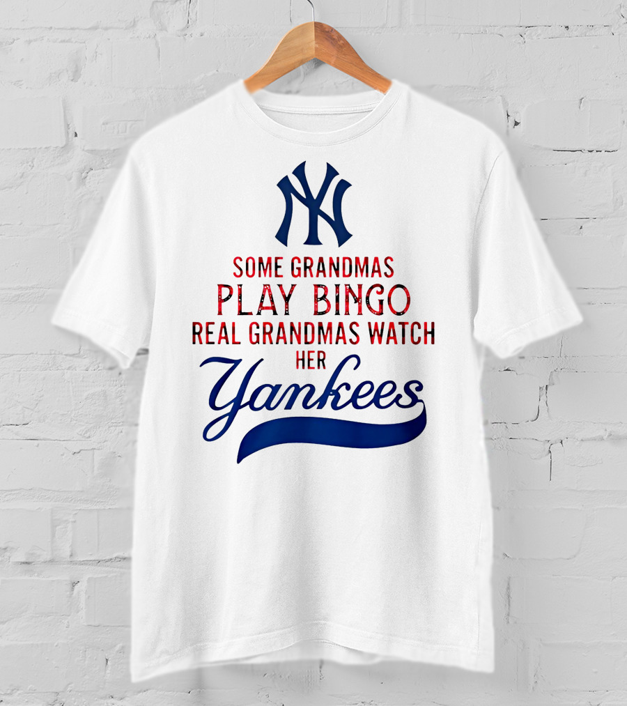 Some Grandmas Play Bingo Real Grandmas Watch Her Yankees T-Shirt