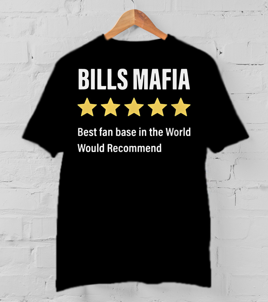Bills Mafia Five Star Best Fan Base In The World Would Recommend T-Shirt