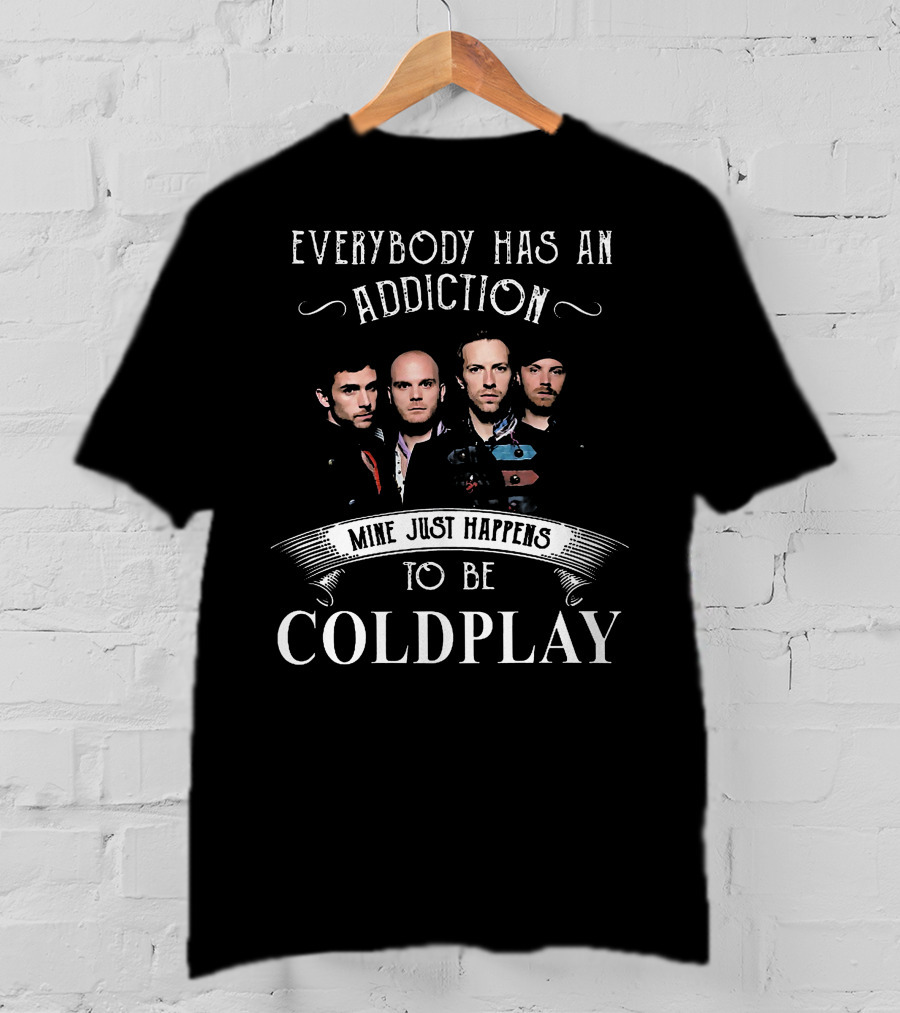 Everybody Has An Addiction Mine Just Happens To Be Coldplay Band Members T-Shirt