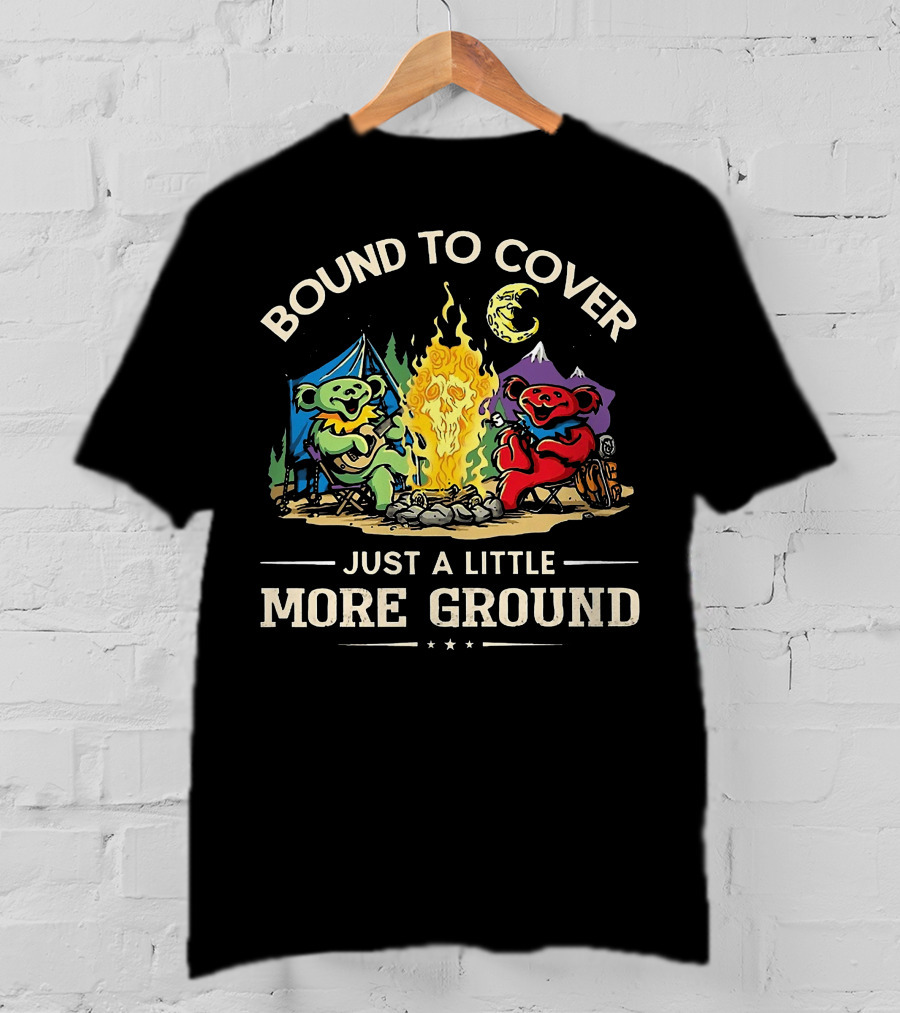 Bound To Cover Just A Little More Ground Grateful Dead Camping Bears T-Shirt