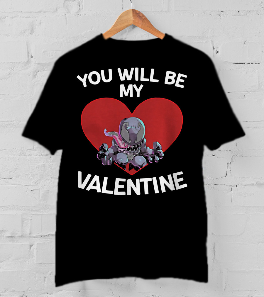 You Will Be My Valentine Venom With Heart T-Shirt