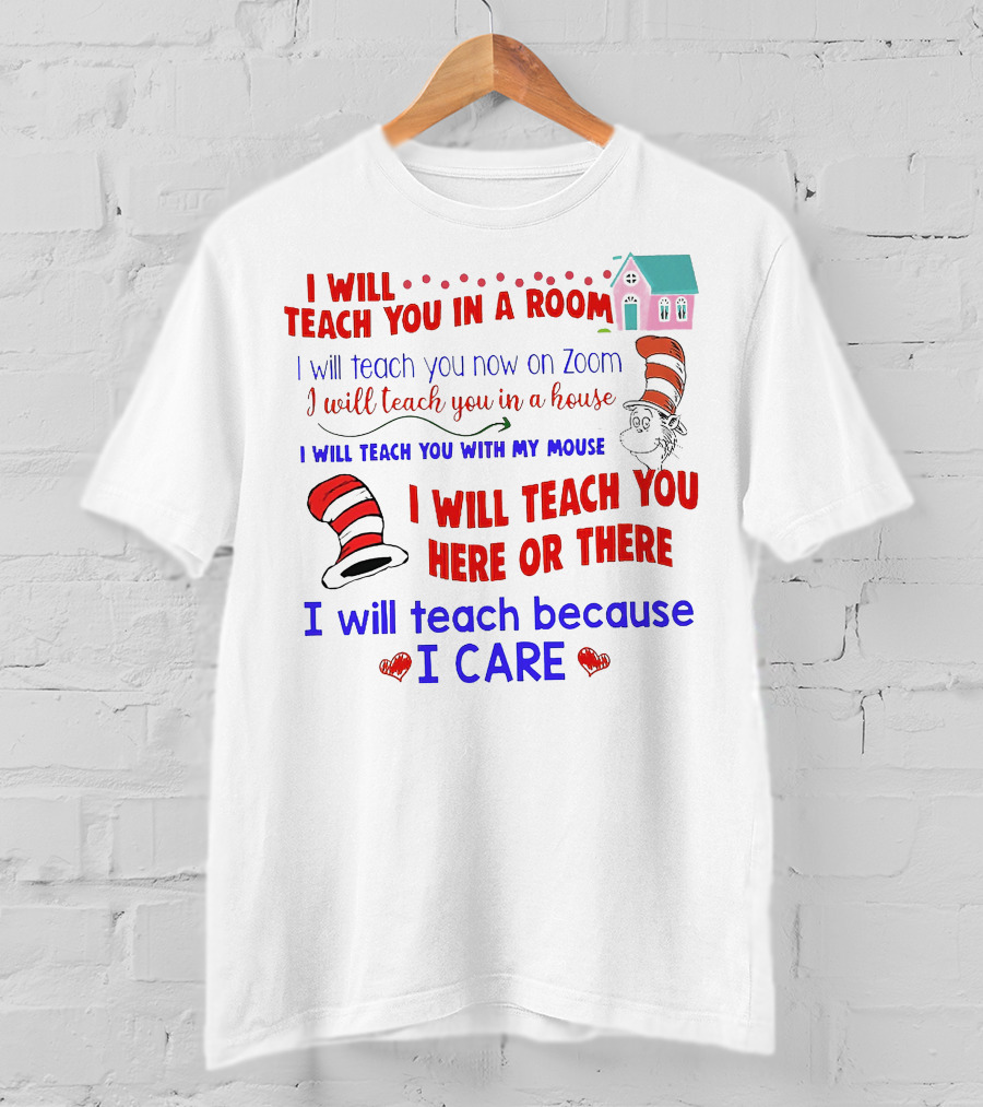 I Will Teach You In A Room On Zoom With My Mouse Here Or There Because I Care Dr Seuss T-Shirt