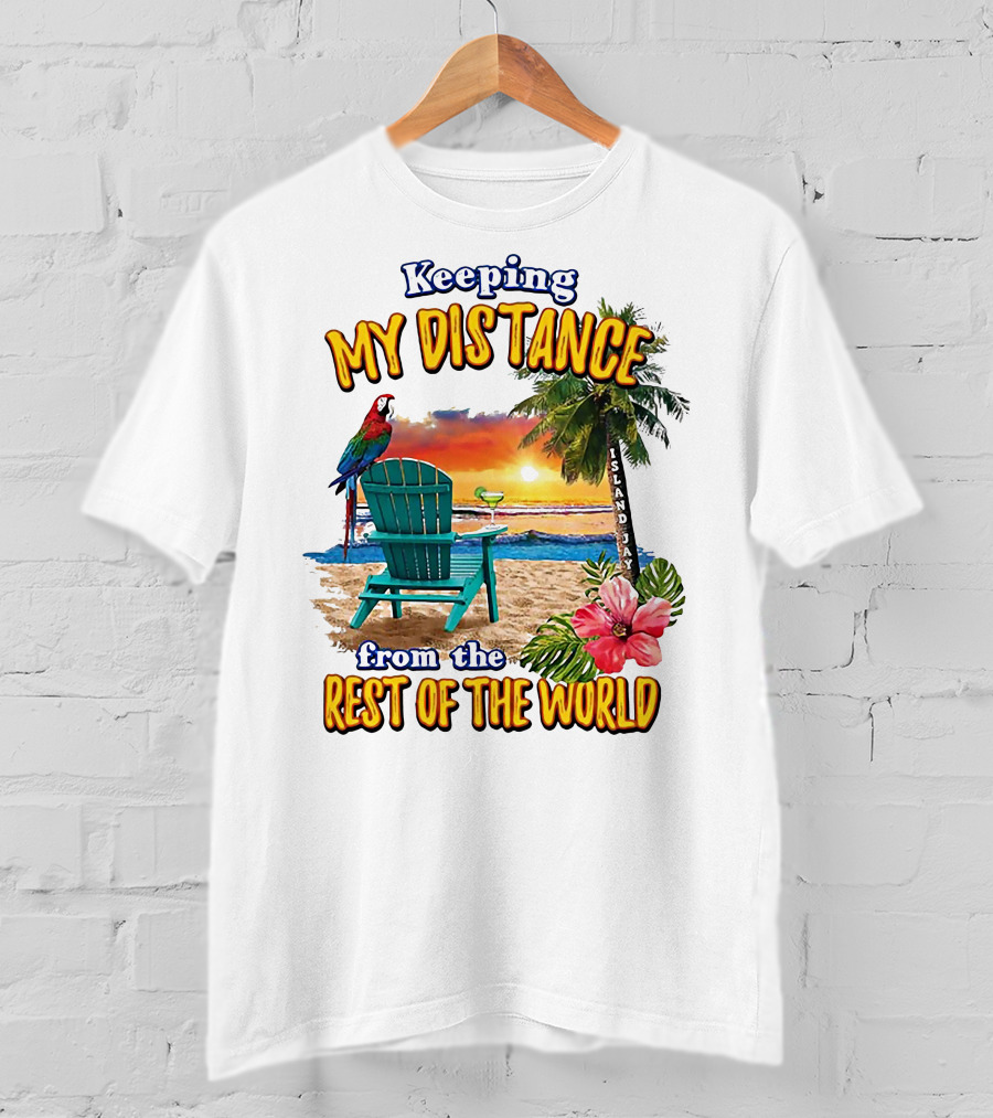 Keeping My Distance From The Rest Of The World Parrot Beach Island Jay T-Shirt