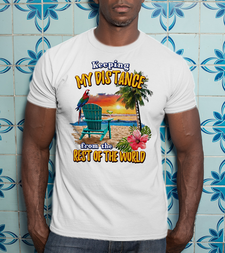 Keeping My Distance From The Rest Of The World Parrot Beach Island Jay T-Shirt