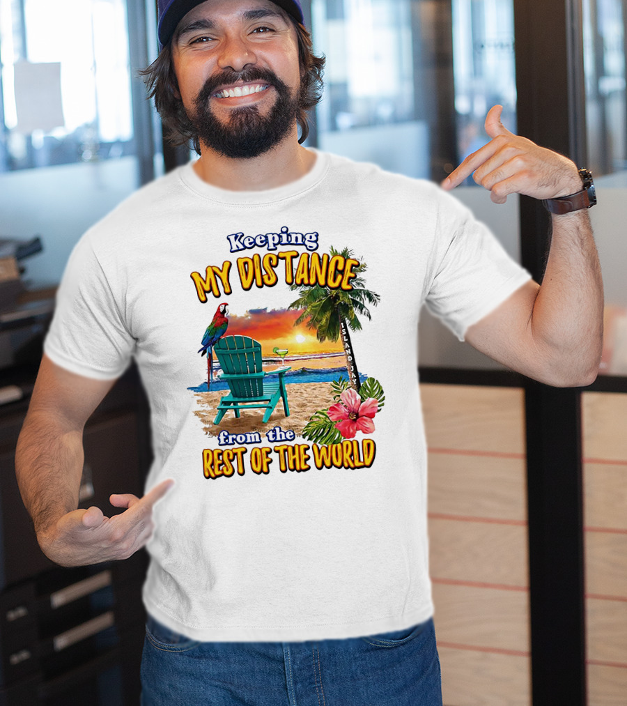 Keeping My Distance From The Rest Of The World Parrot Beach Island Jay T-Shirt