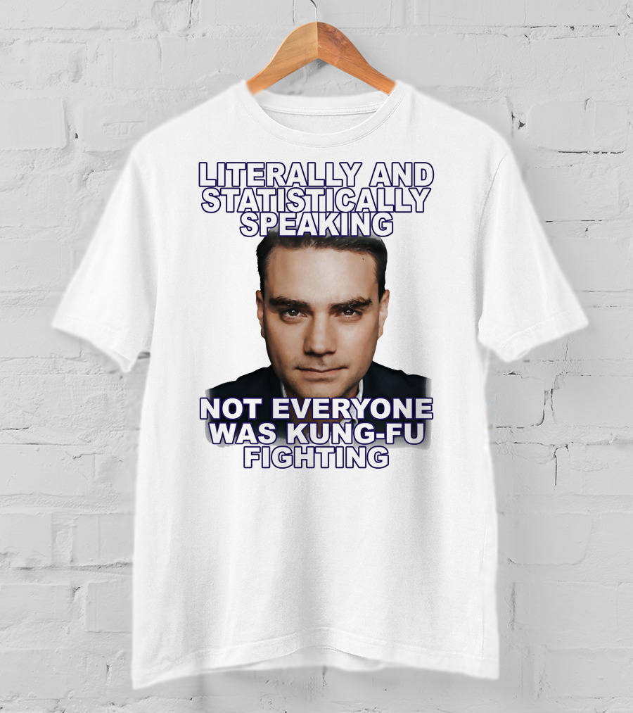 Literally And Statistically Speaking Not Everyone Was Kung Fu Fighting T-Shirt