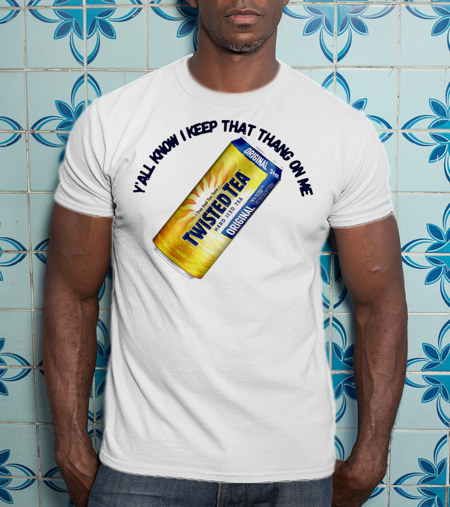 Twisted Tea Original Y'all Know I Keep That Thang On Me T-Shirt