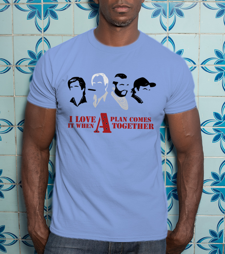 I Love It When A Plan Comes Together TATM T-Shirt