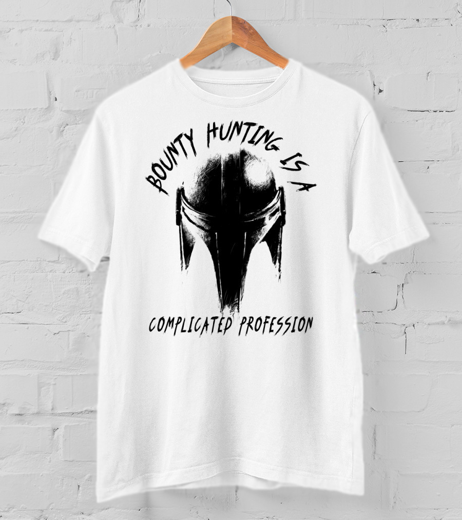 Bounty Hunting Is A Complicated Profession T-Shirt
