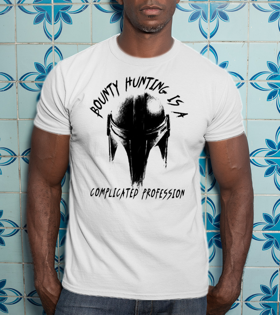 Bounty Hunting Is A Complicated Profession T-Shirt