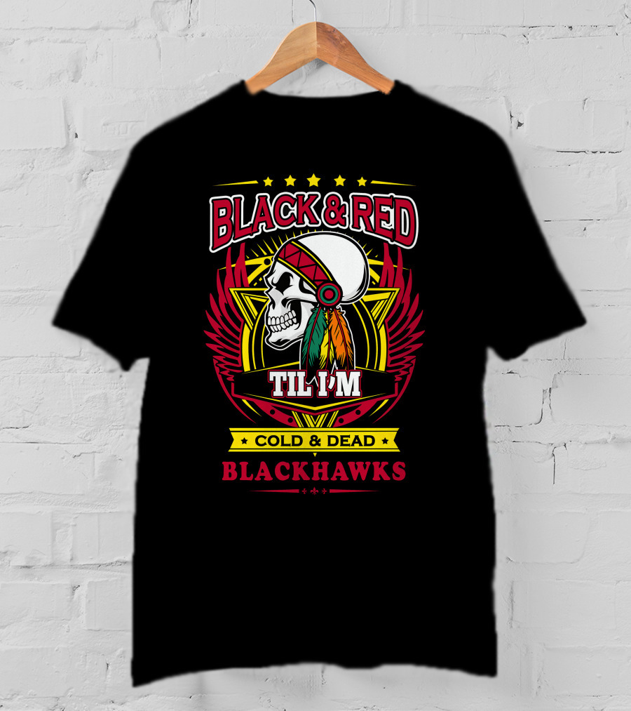 BLACK And RED TIL I'M COLD And DEAD BLACKHAWKS T-Shirt