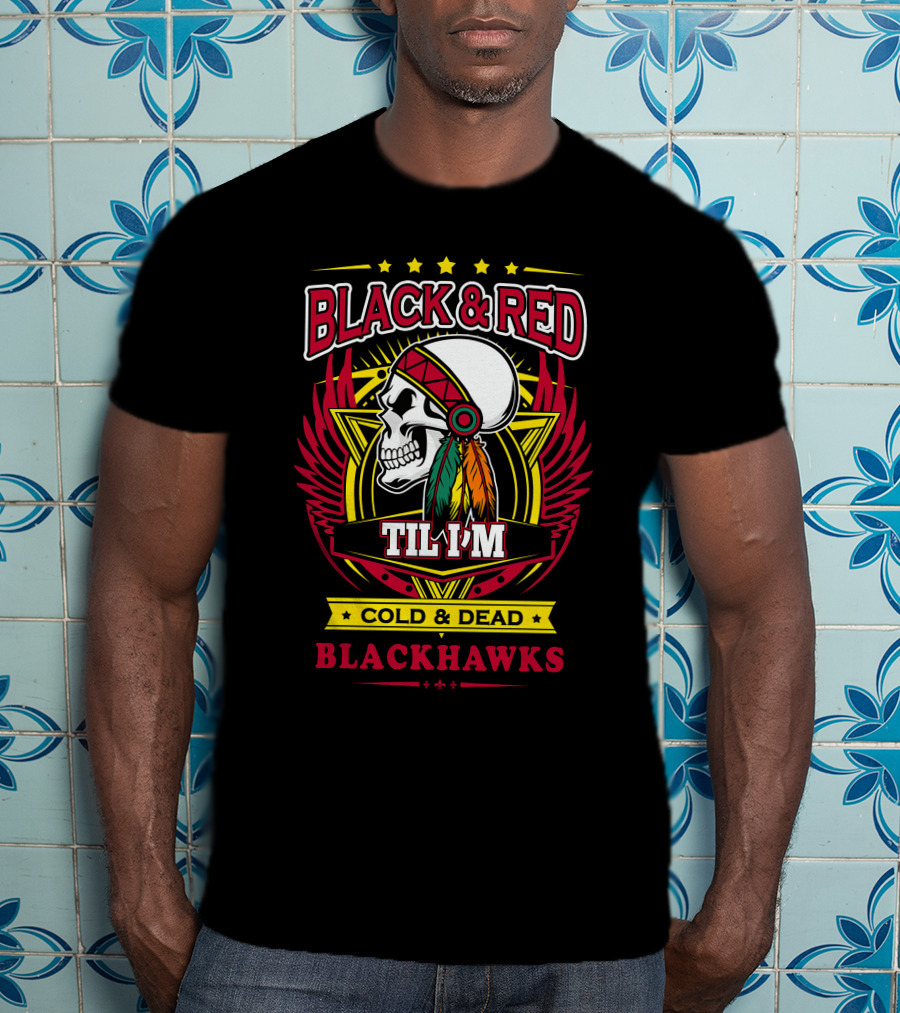 BLACK And RED TIL I'M COLD And DEAD BLACKHAWKS T-Shirt