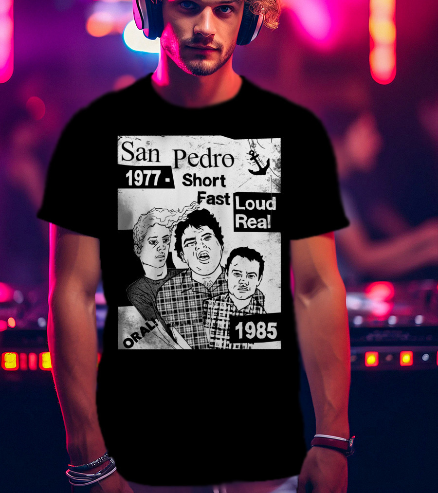 San Pedro 1977 1985 Short Fast Loud Real Oral T-Shirt