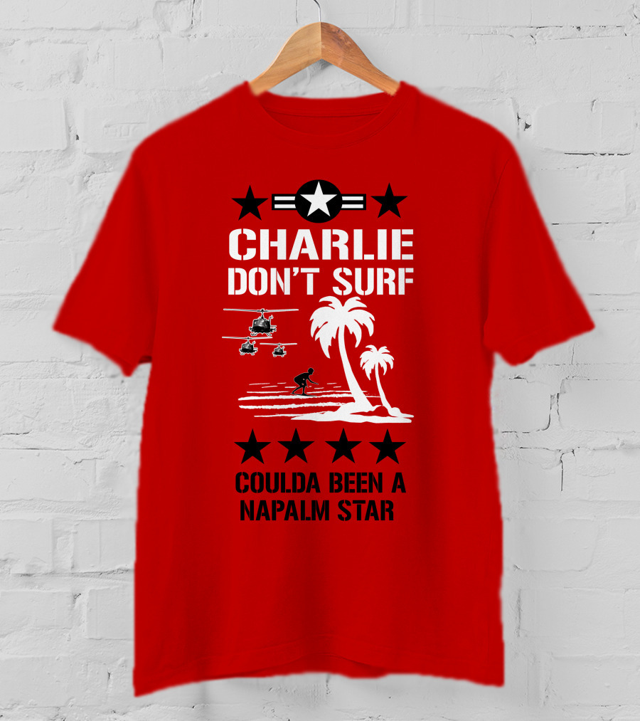 Charlie Don't Surf Coulda Been A Napalm Star T-Shirt