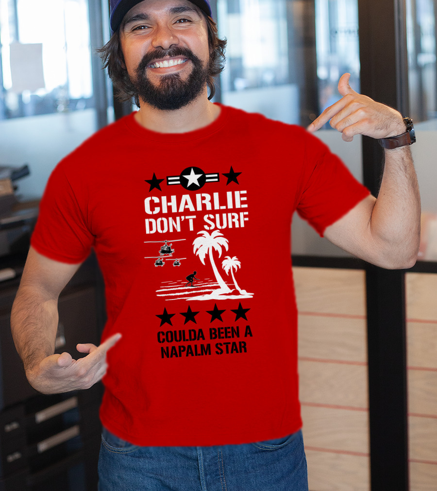 Charlie Don't Surf Coulda Been A Napalm Star T-Shirt