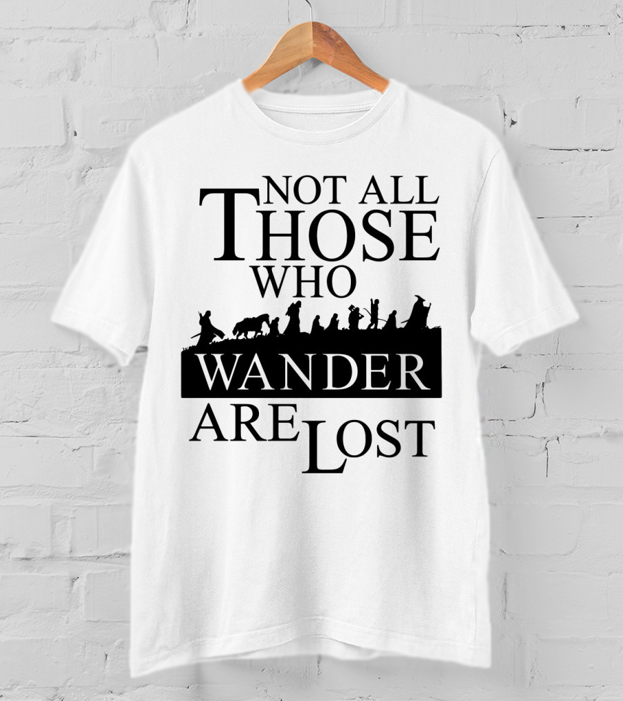Not All Those Who Wander Are Lost Lord Of The Rings T-Shirt