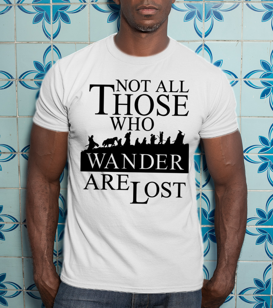 Not All Those Who Wander Are Lost Lord Of The Rings T-Shirt