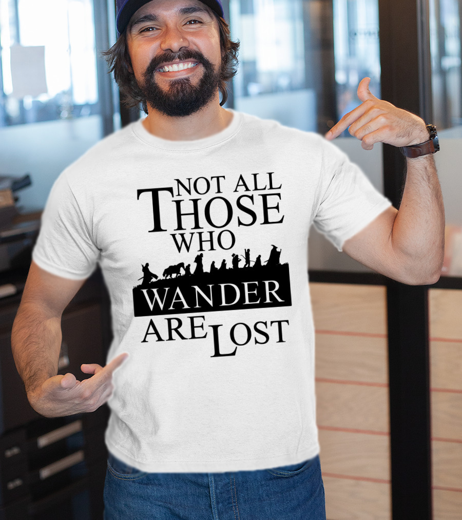 Not All Those Who Wander Are Lost Lord Of The Rings T-Shirt