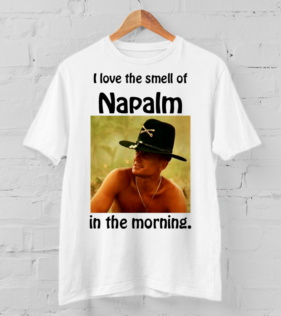 I Love The Smell Of Napalm In The Morning Apocalypse Now T-Shirt