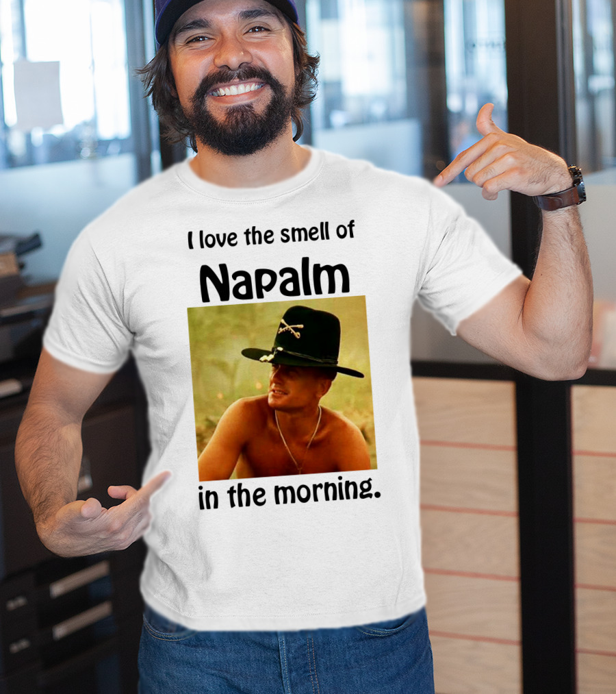 I Love The Smell Of Napalm In The Morning Apocalypse Now T-Shirt