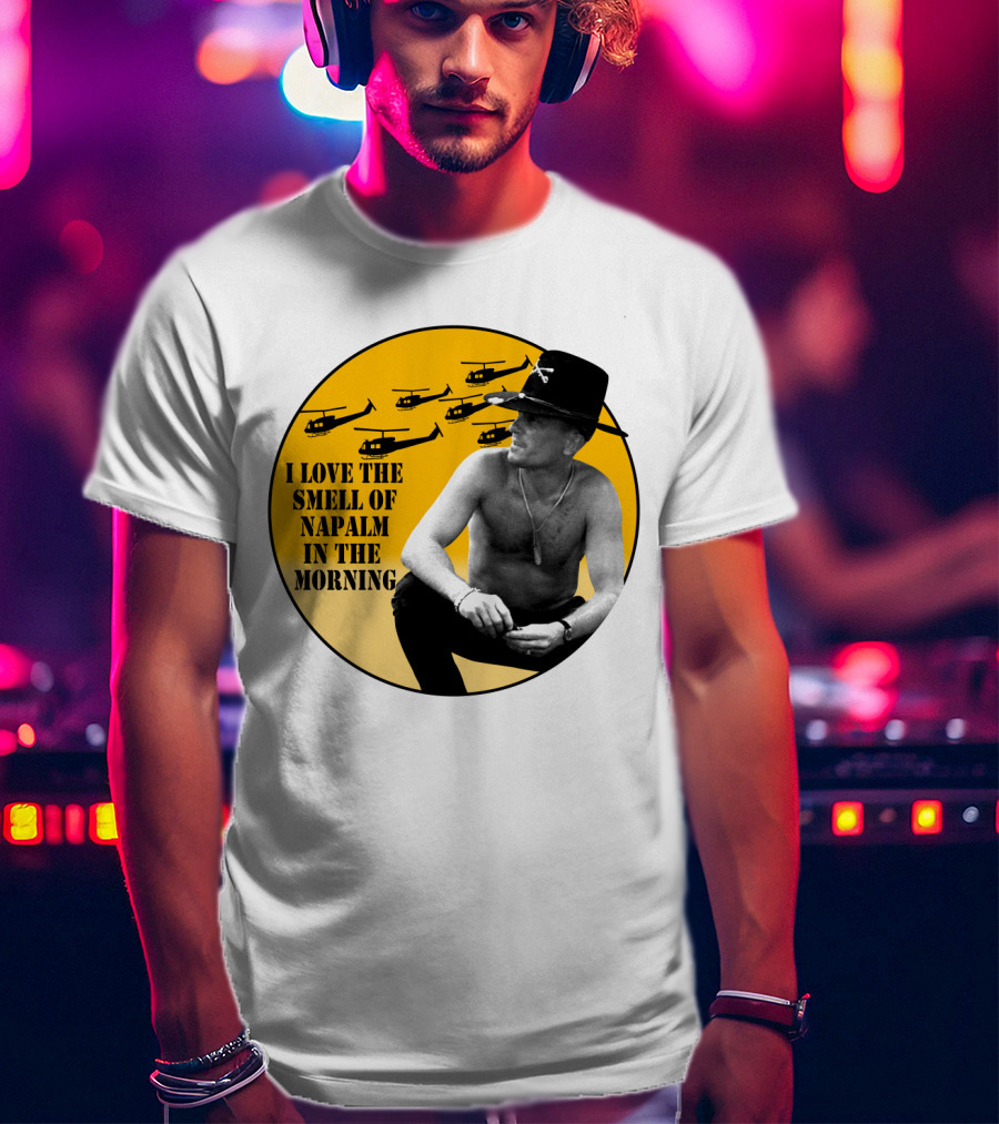 I Love The Smell Of Napalm In The Morning 20 Apocalypse Now Helicopters T-Shirt