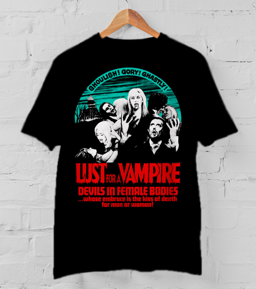 Ghoulish Gory Ghastly Lust For A Vampire Devils In Female Bodies Whose Embrace Is The Kiss Of Death For Man Or Woman T-Shirt