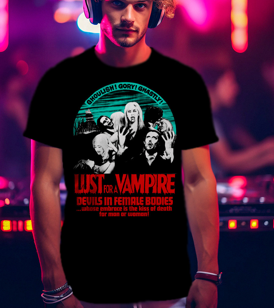 Ghoulish Gory Ghastly Lust For A Vampire Devils In Female Bodies Whose Embrace Is The Kiss Of Death For Man Or Woman T-Shirt