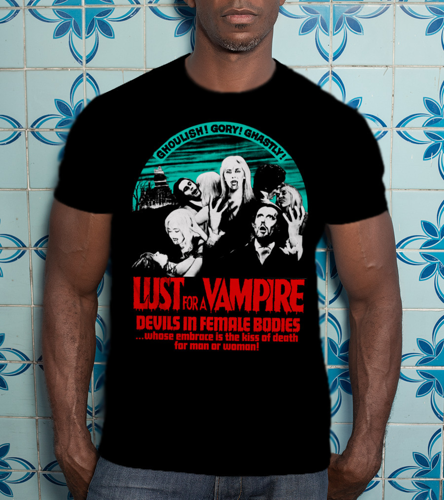 Ghoulish Gory Ghastly Lust For A Vampire Devils In Female Bodies Whose Embrace Is The Kiss Of Death For Man Or Woman T-Shirt