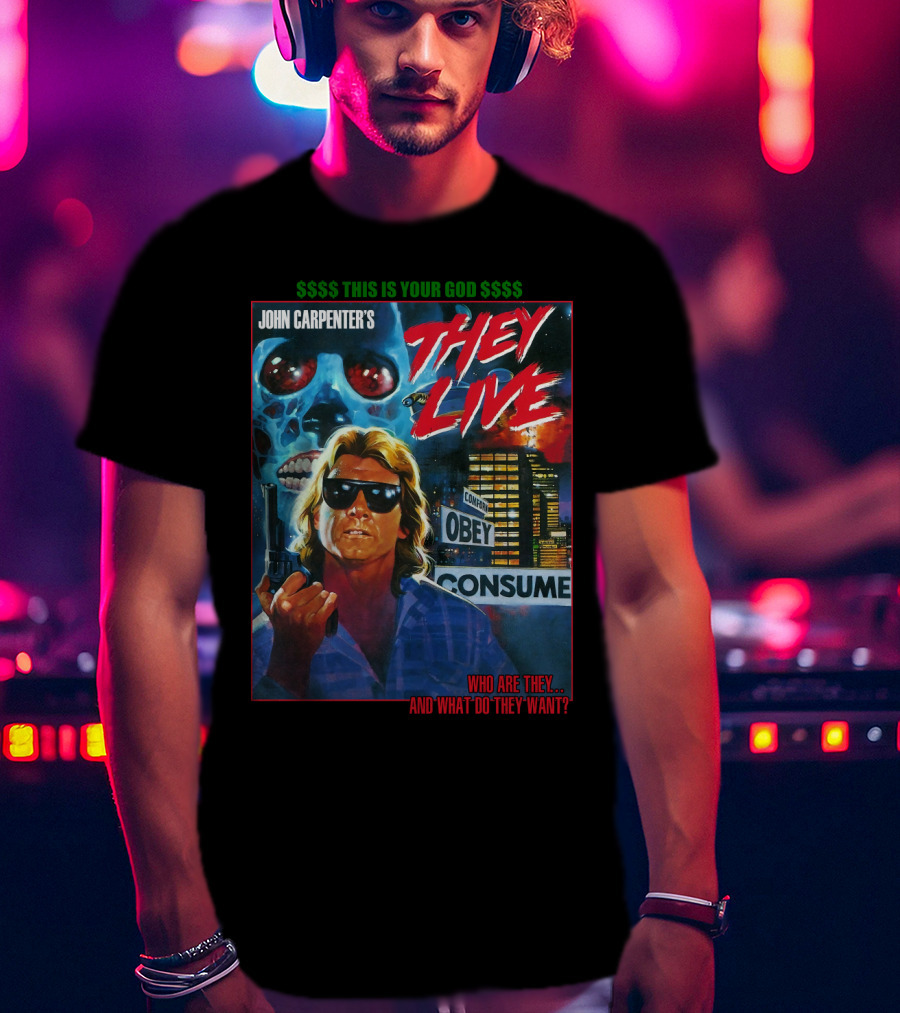 John Carpenter's They Live This Is Your God Obey Consume Who Are They And What Do They Want T-Shirt