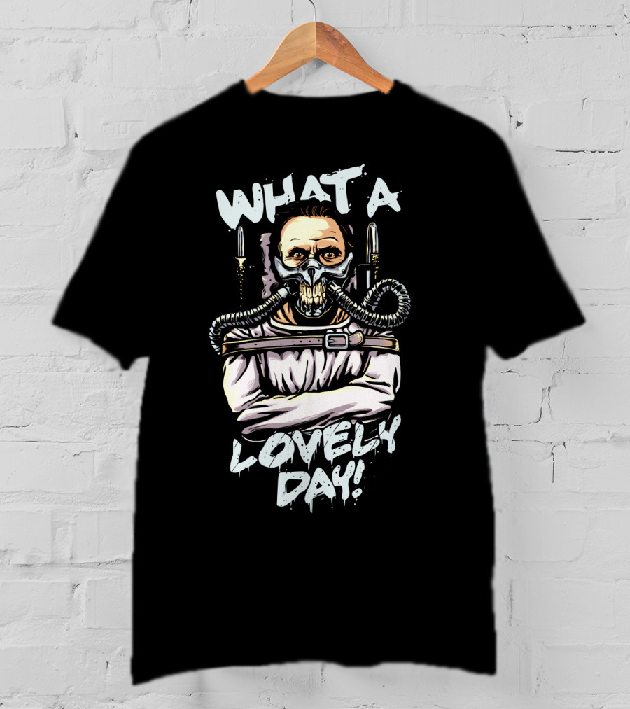 What A Lovely Day Hannibal Joe Silence Of The Lambs Mad Max T-Shirt