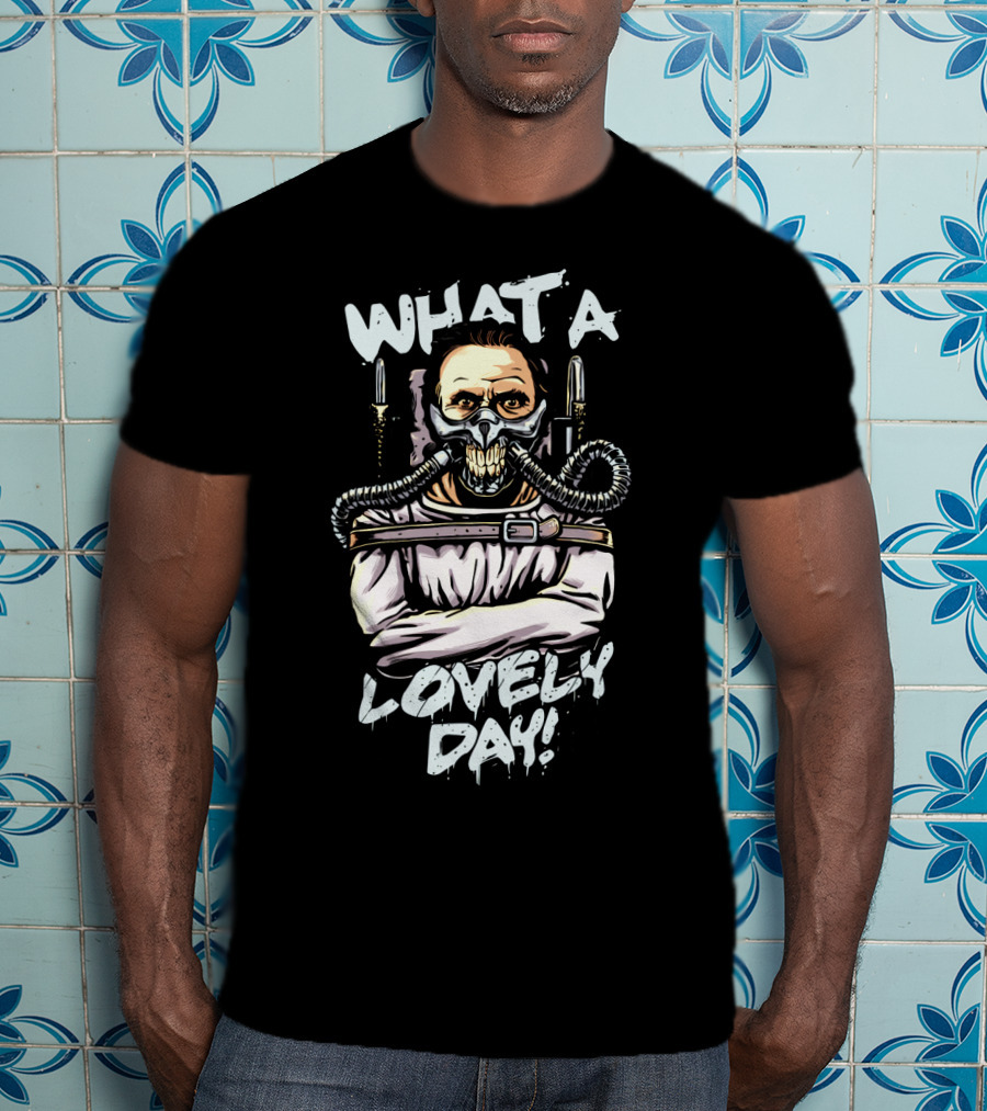 What A Lovely Day Hannibal Joe Silence Of The Lambs Mad Max T-Shirt