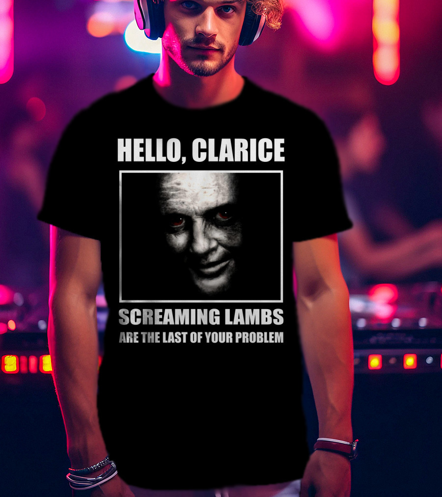 Hello Clarice Screaming Lambs Are The Last Of Your Problem T-Shirt