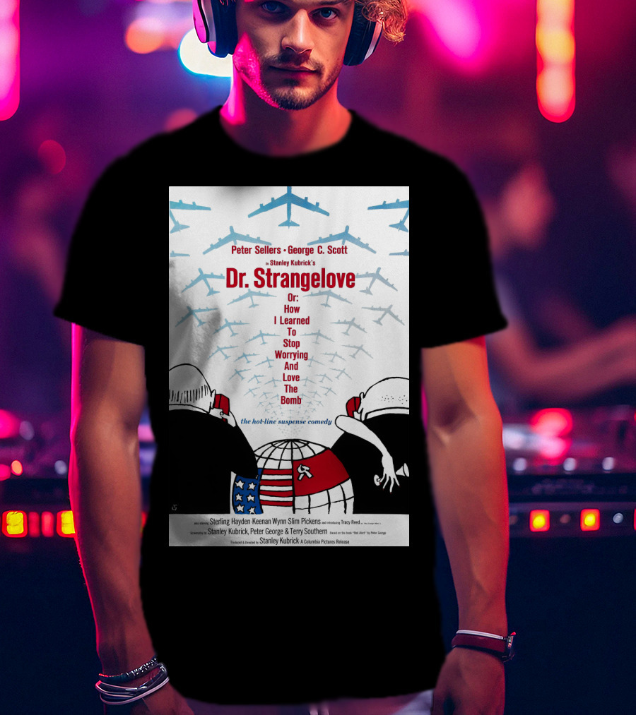 Peter Sellers George C. Scott Stanley Kubrick's Dr. Strangelove Or: How I Learned To Stop Worrying And Love The Bomb The Hot-Line Suspense Comedy T-Shirt