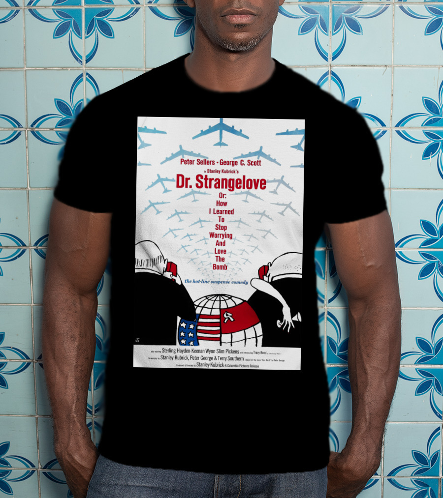 Peter Sellers George C. Scott Stanley Kubrick's Dr. Strangelove Or: How I Learned To Stop Worrying And Love The Bomb The Hot-Line Suspense Comedy T-Shirt