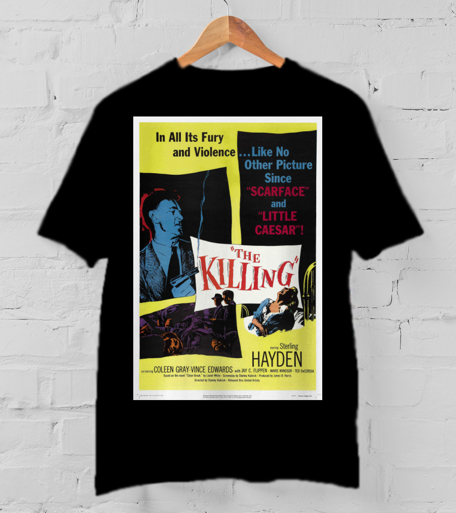 In All Its Fury And Violence The Killing 1956 Like No Other Picture Since Scarface And Little Caesar T-Shirt