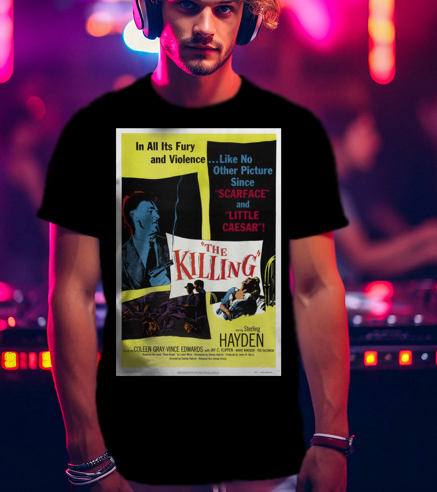 In All Its Fury And Violence The Killing 1956 Like No Other Picture Since Scarface And Little Caesar T-Shirt